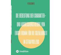 Die Bedeutung der Charakter- und Aggressionstheorie von Erich Fromm für die Sozialarbeit im Strafvollzug