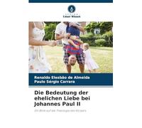 Die Bedeutung der ehelichen Liebe bei Johannes Paul II: Ein Blick auf die Theologie des Körpers