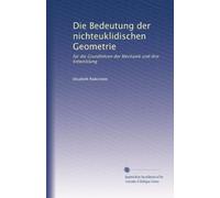 Die Bedeutung der nichteuklidischen Geometrie: für die Grundlehren der Mechanik und ihre Entwicklung