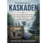 Die Bedeutung von Kaskaden: Eine kritische Auseinandersetzung mit Louise K. Böhms Roman über Familie, Verlust und persönliche Wandlung