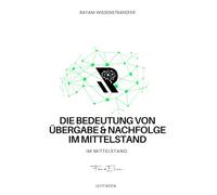 Die Bedeutung von Übergabe & Nachfolge im Mittelstand: Praxisnaher Leitfaden von Rayani Wissenstransfer (Rayani Wissenstransfer - Generationenmanagement im Mittelstand)