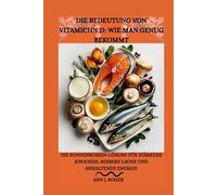 DIE BEDEUTUNG VON VITAMICHN D: WIE MAN GENUG BEKOMMT: Die Sonnenschein-Lösung für stärkere Knochen, bessere Laune und anhaltende Energie