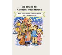 Die Befana der Aufmerksamen Herzen: Eine Reise voller Farben, Magie und Freundlichkeit