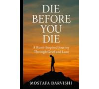 Die Before You Die: A Rumi-Inspired Journey Through Grief and Love