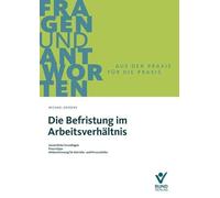 Die Befristung im Arbeitsverhältnis: Gesetzliche Grundlagen - Praxistipps - Mitbestimmung für Betriebs- und Personalräte (Fragen und Antworten)