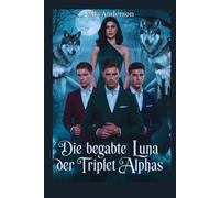 Die begabte Luna der Triplet Alphas: Erzwungene-Nähe-Gestaltwandler-Werwolf-Romanze