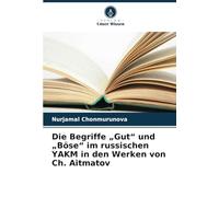 Die Begriffe „Gut“ und „Böse“ im russischen YAKM in den Werken von Ch. Aitmatov