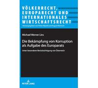Die Bekaempfung von Korruption als Aufgabe des Europarats: unter besonderer Beruecksichtigung von Oesterreich (Voelkerrecht, Europarecht Und Internationales Wirtschaftsrec)