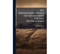 Die Bekenntnisschriften der reformirten Kirchen Deutschlands.
