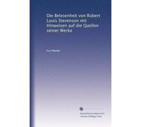 Die Belesenheit von Robert Louis Stevenson mit Hinweisen auf die Quellen seiner Werke