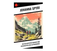 Die beliebtesten Romane und Geschichten aus Alpengebirge: Kindheit, Heimat und Heilung in der Schweizer Bergwelt des 19. Jahrhunderts