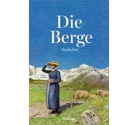 Die Berge. Gedichte: Gedichte über die Berge: Poesie und Lyrik für Gipfelstürmer - Das Geschenk für Bergliebhaber: 14934