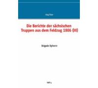 Die Berichte Der Sächsischen Truppen Aus Dem Feldzug 1806 (iii) (ebook
