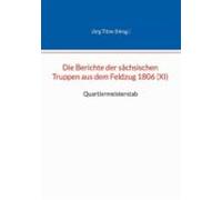 Die Berichte Der Sächsischen Truppen Aus Dem Feldzug 1806 (xi) (ebook)