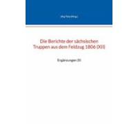 Die Berichte Der Sächsischen Truppen Aus Dem Feldzug 1806 (xii) (ebook