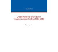 Die Berichte Der Sächsischen Truppen Aus Dem Feldzug 1806 (xiii) (eboo
