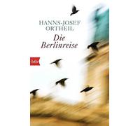 Die Berlinreise | Hanns-josef Ortheil