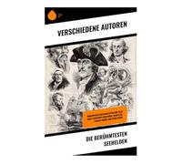 Die berühmtesten Seehelden: Biographien von Horatio Nelson, Jean Bart, Christoph Kolumbus, Magellan, Francis Drake und James Cook
