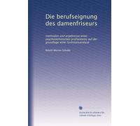 Die berufseignung des damenfriseurs: methoden und ergebnisse eines psychotechnischen prüfsystems auf der grundlage einer funktionsanalyse