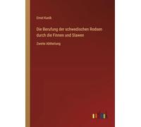 Die Berufung der schwedischen Rodsen durch die Finnen und Slawen: Zweite Abtheilung