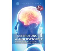 Die Berufung für Hochsensible: Wie feinfühlige Menschen besser loslassen, ihr Urvertrauen stärken und berufliche Erfüllung finden können.