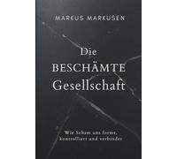Die Beschämte Gesellschaft: Wie Scham uns formt, kontrolliert und verbindet