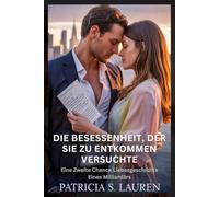 Die Besessenheit, Der Sie Zu Entkommen Versuchte: Eine Zweite Chance Liebesgeschichte Eines Milliardärs: 2 (Rote Seide Verträge)