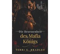 Die Besessenheit des Mafia-Königs: Eine düstere Romanze über Macht, Gefangenschaft und gefährlichen Besitz