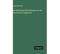 Die Besiedlung Württembergs von der Urzeit bis zur Gegenwart
