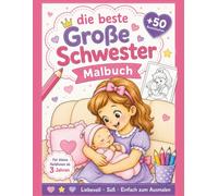 Die beste große Schwester: Über 50 liebevolle Ausmalbilder für Kinder von 3-8 Jahren zur Vorbereitung auf das neue Baby