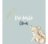 Die beste Oma - Ein persönliches Fotoalbum zum Ausfüllen & Verschenken: Liebevolles Erinnerungsbuch mit 72 Seiten zum Eintragen, Fotos einkleben & ... Zum Danke sagen, Erinnern & Freude schenken)