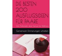 DIE BESTEN 200 AUSFLUGSIDEEN FÜR PAARE: Von Adrenalin über Genuss bis Wellness