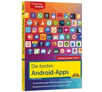 Die besten Android-Apps: Für dein Smartphone und Tablet - aktuell zu Android 12, 13, 14, 15, 16 und 17: Unverzichtbare Apps für Ihr Smartphone und Tablet