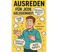 Die besten Ausreden für jede Gelegenheit: Ehrlich gemeint. Meistens.