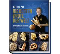 Die besten Brote der Welt: Backrezepte mit Kultstatus. Mit Schritt-für-Schritt-Anleitungen für perfektes Gelingen zu Hause