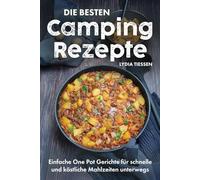 Die besten Campingrezepte: Einfache One Pot Gerichte für schnelle & köstliche Mahlzeiten unterwegs