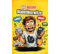 Die besten Diabetikerwitze - Vorsicht, Unterzuckerung!: Witzebuch, Geschenkbuch für Diabetiker, Schwangere, Typ1 Typ2
