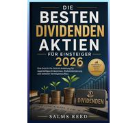 Die Besten Dividenden Aktien für Einsteiger 2026: Eine Schritt-für-Schritt-Anleitung für ein regelmäßiges Einkommen, Risikominimierung und sicheren Vermögensaufbau
