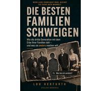 Die besten Familien schweigen: Wie die dritte Generation mit dem Erbe ihrer Familien lebt - und was sie anders machen will
