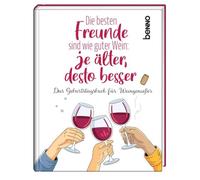 Die besten Freunde sind wie guter Wein: Je älter, desto besser: Das Geburtstagsbuch für Weingenießer