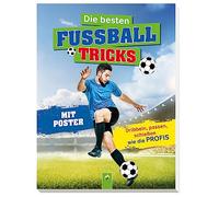 Die besten Fußballtricks I Fussball Buch für Kinder ab 7 Jahren: Mit Poster. Dribbeln, passen, schießen - Geschenk für Jungen + Mädchen