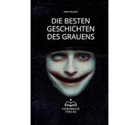 Die besten Geschichten des Grauens: Subtile Psychologische Horror-Erzählungen, die unter die Haut gehen - Sammlung beklemmender Kurzgeschichten voller Unbehagen und Zweifel