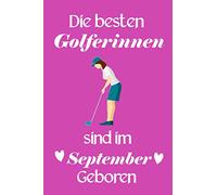 Die besten Golferinnen sind im September geboren: golf notizbuch, Golf Geschenk Für Frauen, Geburtstagsgeschenk Für Golferin, "6×9" Zoll, 120 Seiten.