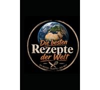 Die besten Rezepte der Welt: Wir haben alle Kochbücher gelesen, damit Ihr es nicht müsst!