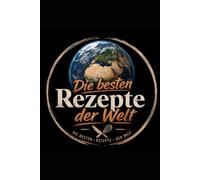 Die besten Rezepte der Welt: Wir haben alle Kochbücher gelesen, damit Ihr es nicht müsst!