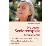 Die besten Seniorenspiele für alle Sinne: 30 Gute-Laune-Ideen zum Sehen, Hören, Riechen und Schmecken (Demenz. Ratgeber. Beschäftigung. Aktivierung. Gedächtnistraining)