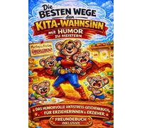Die besten Wege, den Kita-Wahnsinn mit Humor zu meistern! Das humorvolle Anti-Stress-Geschenkbuch für Erzieherinnen & Erzieher im Kindergarten-Alltag: ... zum Eintragen, Lachen und Durchatmen