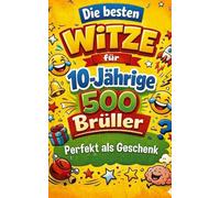 Die besten Witze für 10-jährige - 500 Brüller: Das große Witzebuch für Kinder ab 10 Jahren: kurze Witze, Klopf-Klopf, Schulhof-Sprüche & Wortspiele - perfekt als Geschenk
