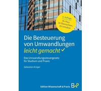 Die Besteuerung von Umwandlungen - leicht gemacht: Das Umwandlungssteuergesetz für Studium und Praxis