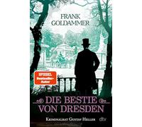 Die Bestie von Dresden: Kriminalrat Gustav Heller | Der brandgefährliche 3. Fall für Gustav Heller von der Königlich Sächsischen Polizei in Dresden.